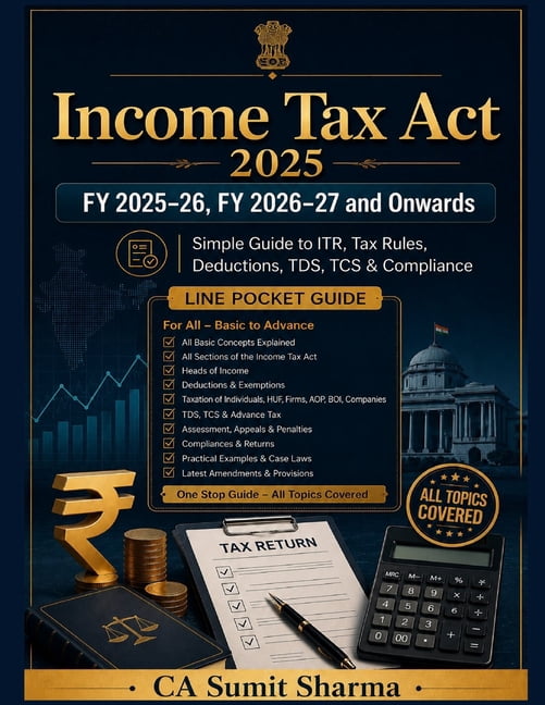 Income Tax Act & Finance Act FY 2025-26, FY 2026-27 and Onwards: Simple Guide to ITR, Tax Rules, Deductions, TDS, TCS & , (Paperback)