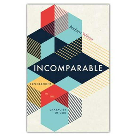 Incomparable: Explorations In The Character Of God
