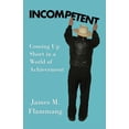 thumbnail image 1 of Incompetent: Coming Up Short in a World of Achievement, (Paperback), 1 of 1