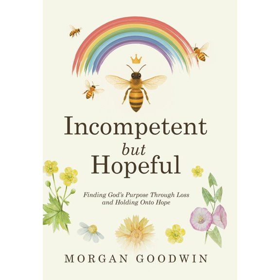 Incompetent but Hopeful: Finding God's Purpose Through Loss and Holding Onto Hope, (Hardcover)