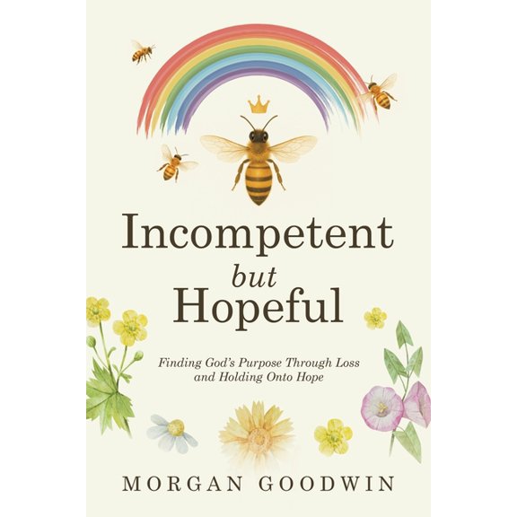 Incompetent but Hopeful: Finding God's Purpose Through Loss and Holding Onto Hope, (Paperback)