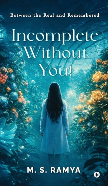 Incomplete Without You!: Between the Real and Remembered, (Hardcover)