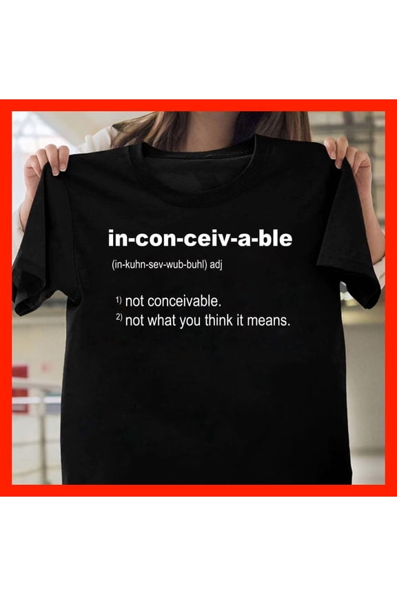 Inconceivable Definition T-Shirt - Funny Wordplay Dictionary Humor Tee M203, for men and women, Extended Sizes Up to 5XL