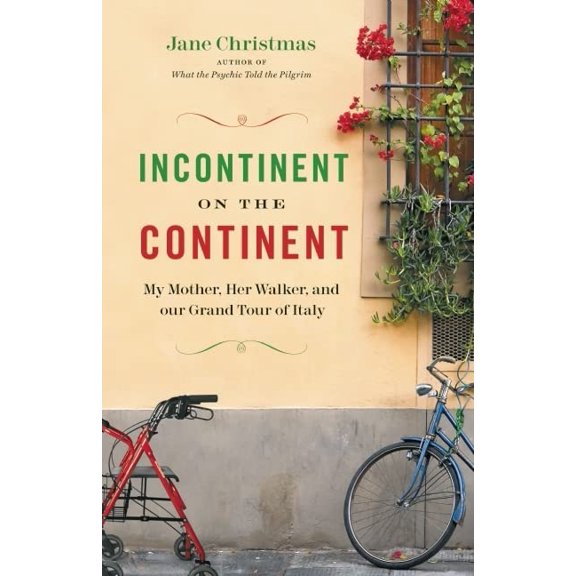 Pre-Owned Incontinent on the Continent: My Mother, Her Walker, and Our Grand Tour of Italy (Paperback) 1553654005 9781553654001