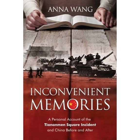 Inconvenient Memories: A Personal Account of the Tiananmen Square Incident and China Before and After (Paperback)