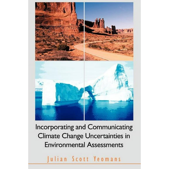 Incorporating and Communicating Climate Change Uncertainties in Environmental Assessments (Paperback)