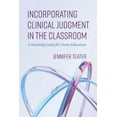 thumbnail image 1 of Incorporating Clinical Judgment in the Classroom: A Teaching Guide for Nurse Educators, (Paperback), 1 of 1