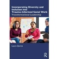 thumbnail image 1 of Incorporating Diversity and Inclusion Into Trauma-Informed Social Work: Transformational Leadership, (Paperback), 1 of 1