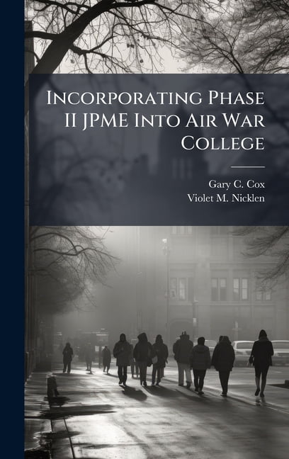 Incorporating Phase II JPME Into Air War College, (Hardcover)