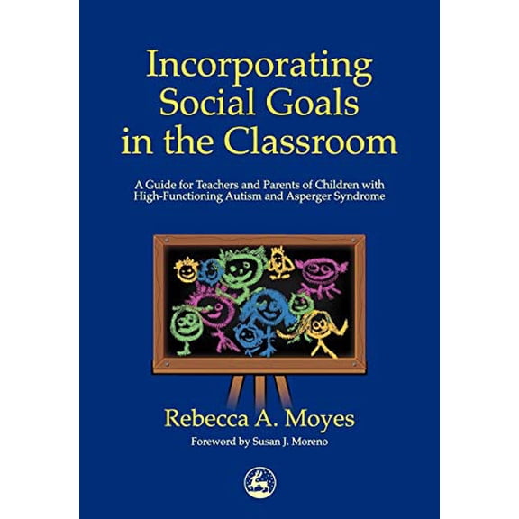Pre-Owned Incorporating Social Goals in the Classroom: A Guide for Teachers and Parents of Children W/ High-Functioning Autism/ Asperger Syndrome (Paperback) 185302967X 9781853029677