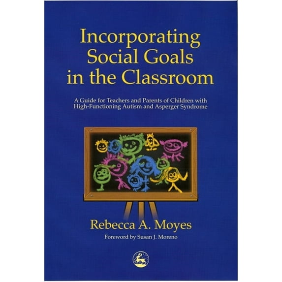 Incorporating Social Goals in the Classroom: A Guide for Teachers and Parents of Children W/ High (Paperback) by Rebecca Moyes, Susan J Moreno