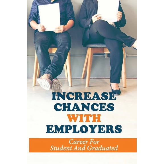 Increase Chances With Employers: Career For Student And Graduated: Career Development Tips (Paperback)
