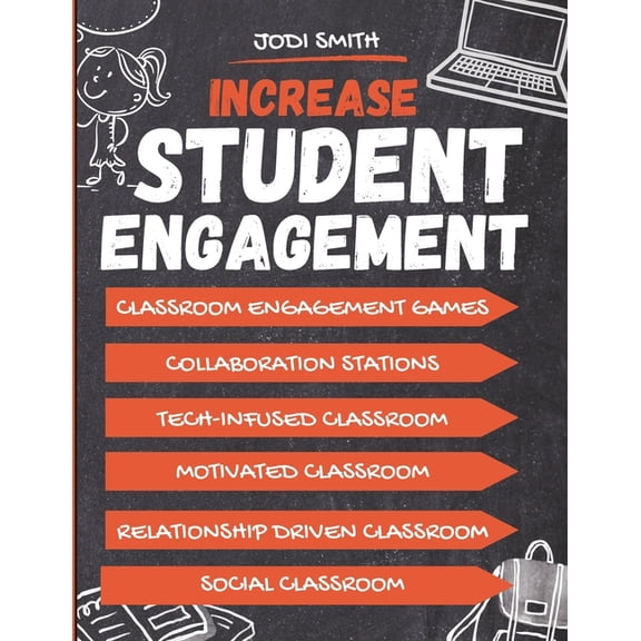 The Engaged Classroom Series for Element Increase Student Engagement: The Complete Guide to Creating a Highly Engaged Classroom: Incorporate Classroom Engagement, (Paperback)