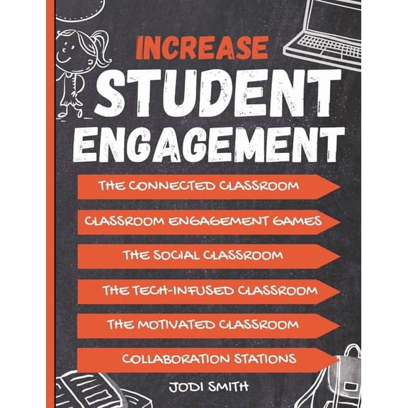 The Engaged Classroom Series for Element Increase Student Engagement: The Complete Guide to Creating a Highly Engaged Classroom: Incorporate Classroom Engagement, (Paperback)