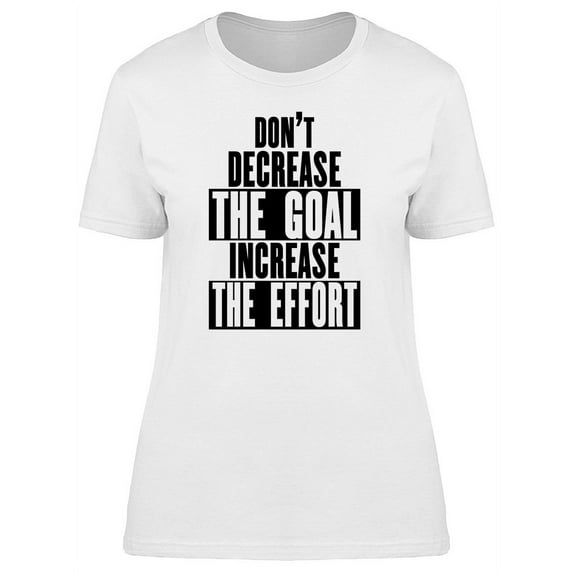 Increase The Effort Quote T-Shirt Women -Image by Shutterstock, Female XX-Large