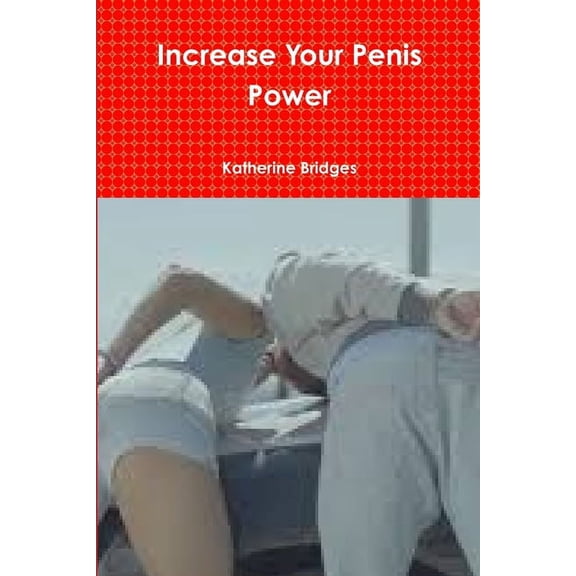 Increase Your Penis Power, (Paperback)