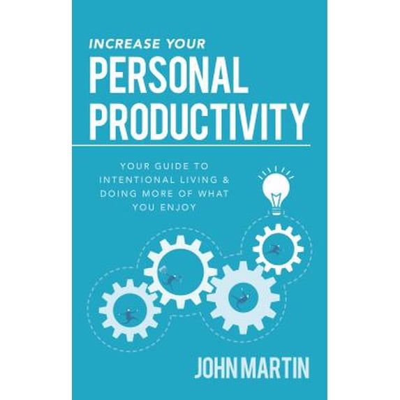 Pre-Owned Increase Your Personal Productivity: Your Guide to Intentional Living & Doing More of What You Enjoy (Paperback) 164095063X 9781640950634