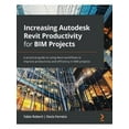 thumbnail image 1 of Increasing Autodesk Revit Productivity for BIM Projects: A practical guide to using Revit workflows to improve productivity and efficiency in BIM projects (Paperback), 1 of 1