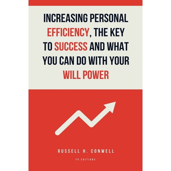 Increasing Personal Efficiency, The Key to Success and What you can do with your will power: Easy-to-Read Layout, (Paperback)