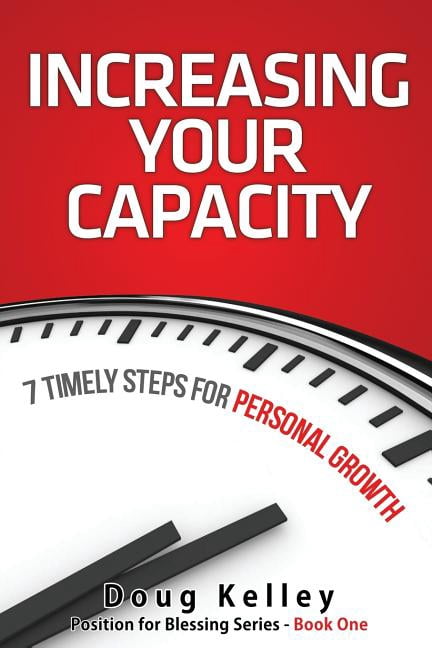 Increasing Your Capacity: 7 Timely Steps for Personal Growth (Paperback) by Doug Kelley