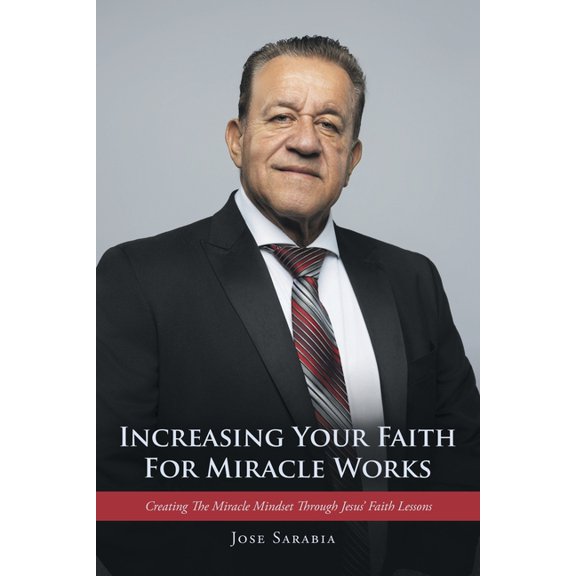 Increasing Your Faith For Miracle Works: Creating The Miracle Mindset Through Jesus' Faith Lessons, (Paperback)