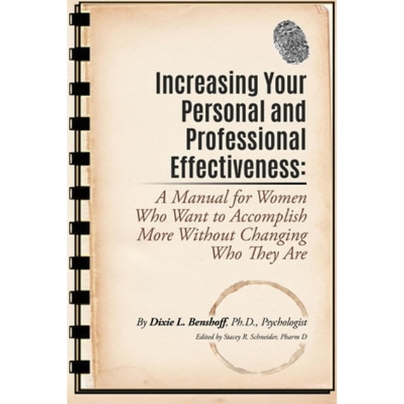 Pre-Owned Increasing Your Personal and Professional Effectiveness: A Manual for Women Who Want to Accomplish More Without Changing Who They Are (Paperback) 1609201213 9781609201210