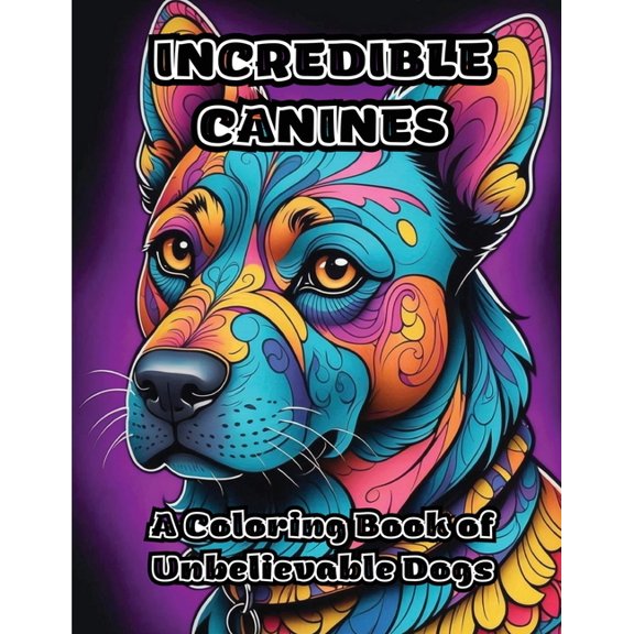 Incredible Canines: A Coloring Book of Unbelievable Dogs, (Paperback)