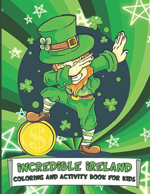 Incredible Ireland Coloring and Activity Book for Kids: Puzzles, Information and Fun Coloring Pages for Children to Cele, (Paperback)