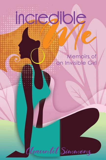 Incredible Me: Memoirs of an Invisible Girl, (Paperback)