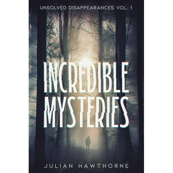 Incredible Mysteries Incredible Mysteries Unsolved Disappearances Vol. 1, (Paperback)