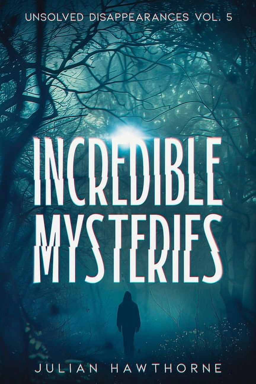 Incredible Mysteries Incredible Mysteries Unsolved Disappearances Vol