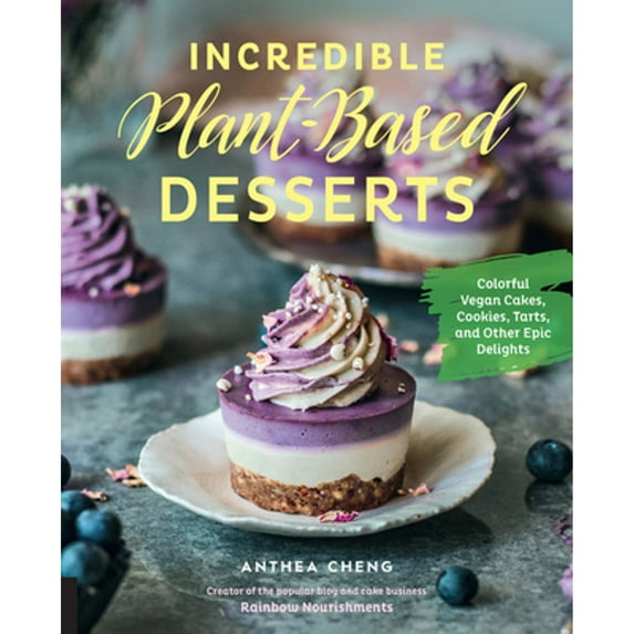 Pre-Owned Incredible Plant-Based Desserts: Colorful Vegan Cakes, Cookies, Tarts, and Other Epic Delights (Hardcover) 1631597183 9781631597183