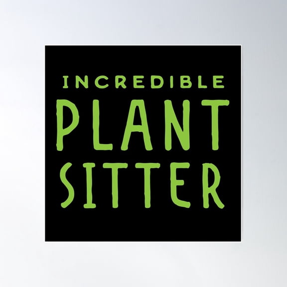 Incredible Plant Sitter! Poster Wall Art, Modern Wall Decor For Living Room Bedroom, 16x24 UNFRAMED
