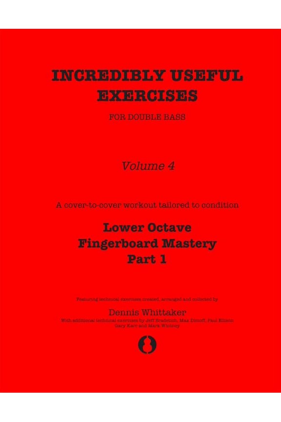 Incredibly Useful Exercises for Double Bass: Volume 4 - Lower Octave Fingerboard Mastery Part 1 (Paperback) by Jeff Bradetich, Max Dimoff, Paul Ellison