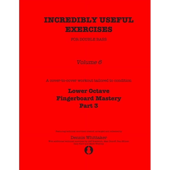 Incredibly Useful Exercises for Double Bass: Volume 6 - Lower Octave Fingerboard Mastery Part 3 (Paperback) by Jeff Bradetich, Max Dimoff, Paul Ellison