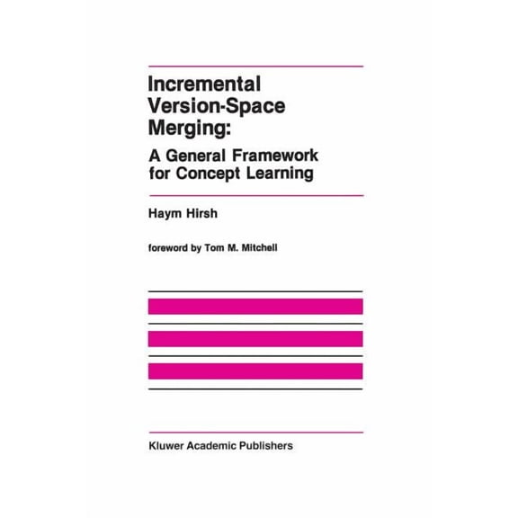 Incremental Version-Space Merging: A General Framework for Concept Learning (The Springer International Series in Engineering and Computer Science)
