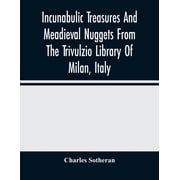 Incunabulic Treasures And Meadieval Nuggets From The Trivulzio Library Of Milan, Italy Including Vellum Manuscripts Of , Paperback