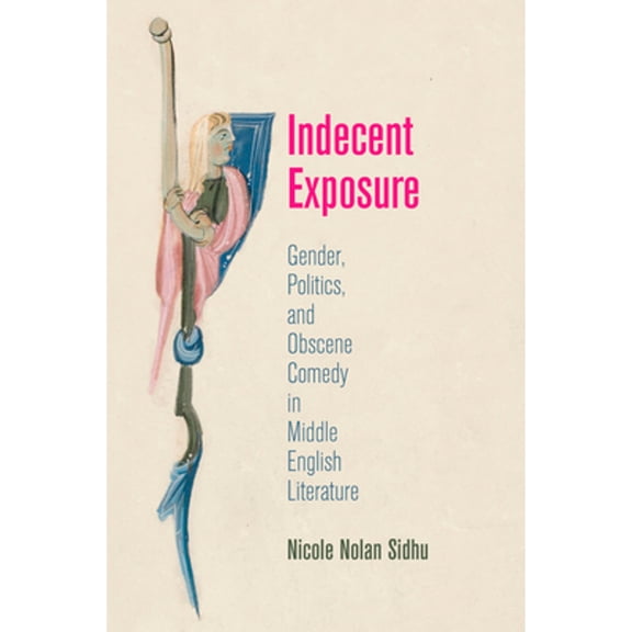 Pre-Owned Indecent Exposure: Gender, Politics, and Obscene Comedy in Middle English Literature (The Middle Ages Series) Paperback