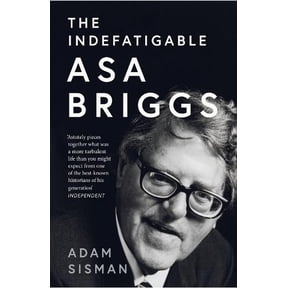 Adam Sisman The Indefatigable Asa Briggs (Paperback)
