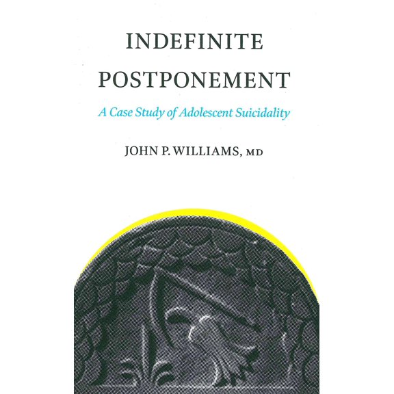 Indefinite Postponement: A Case Study of Adolescent Suicidality (Paperback)