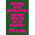 thumbnail image 1 of Pre-Owned Indelible in the Hippocampus: Writings from Me Too Movement Paperback Oria, Shelly, 1 of 1