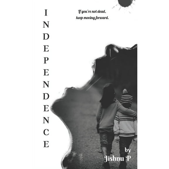 Independence : A gripping tale of a teenager's grit and unshakable will to protect his sisters (Paperback)