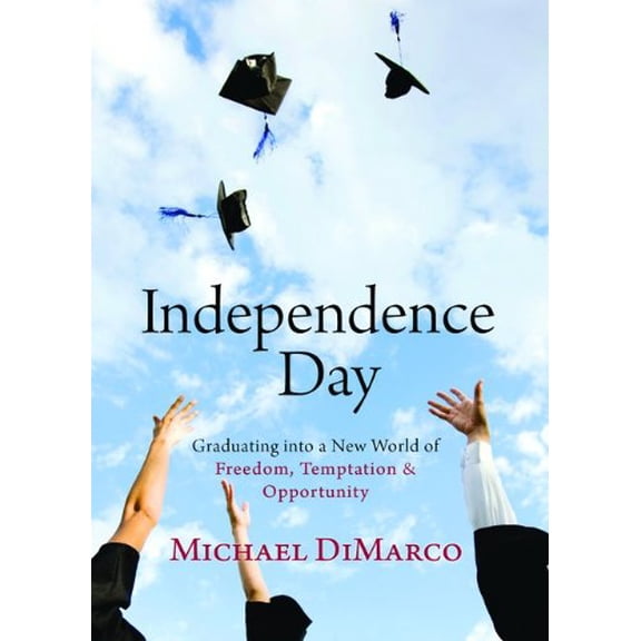 Pre-Owned Independence Day: Graduating into a New World of Freedom, Temptation, and Opportunity Hardcover Michael DiMarco