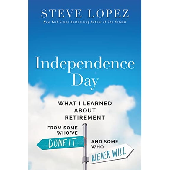 Pre-Owned Independence Day: What I Learned about Retirement from Some Who've Done It and Some Who Never Will (Hardcover) 0785288724 9780785288725