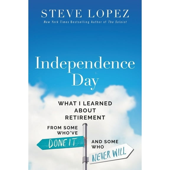 Independence Day: What I Learned about Retirement from Some Who've Done It and Some Who Never Will, (Hardcover)