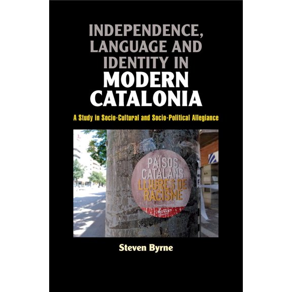 Independence, Language and Identity in Modern Catalonia : A Study in Socio-Cultural and Socio-Political Allegiance (Paperback)