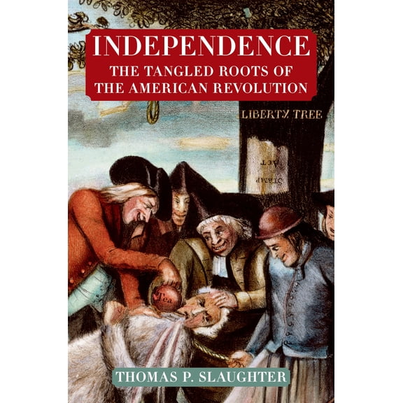 Independence: The Tangled Roots of the American Revolution
