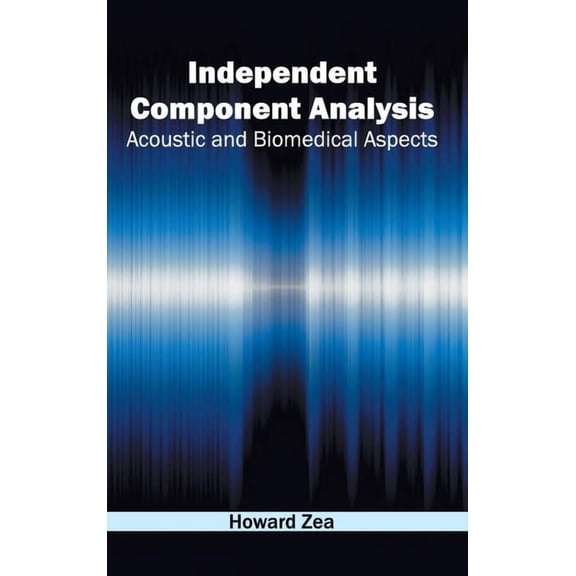 Independent Component Analysis: Acoustic and Biomedical Aspects, (Hardcover)
