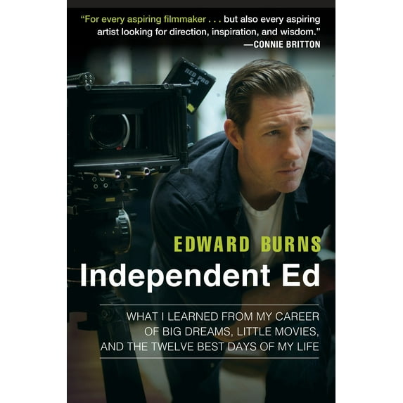 Independent Ed : What I Learned from My Career of Big Dreams, Little Movies, and the Twelve Best Days of My Life (Paperback)
