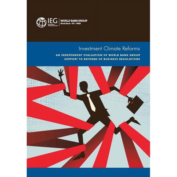 Independent Evaluation Group Studies: Investment Climate Reforms : An Independent Evaluation of World Bank Group Support to Reforms of Business Regulations (Paperback)